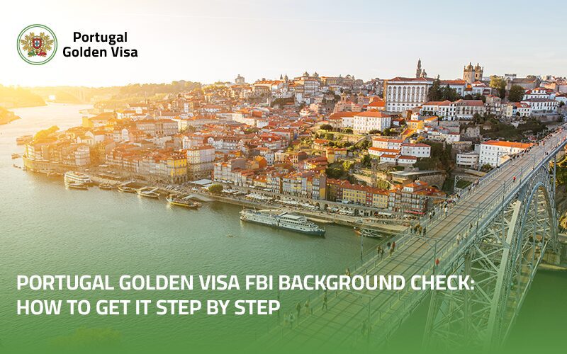 Portugal-Golden-Visa-FBI-Background-Check-How-to-Get-It-Step-by-Step