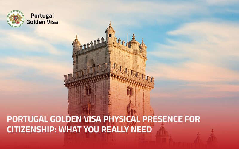 Portugal-Golden-Visa-Physical-Presence-for-Citizenship-What-You-Really-Need